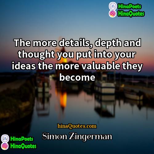 Simon Zingerman Quotes | The more details, depth and thought you